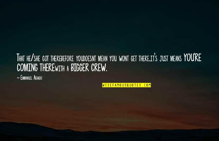 Block Out The Pain Quotes By Emmanuel Aghado: That he/she got therebefore youdoesnt mean you wont