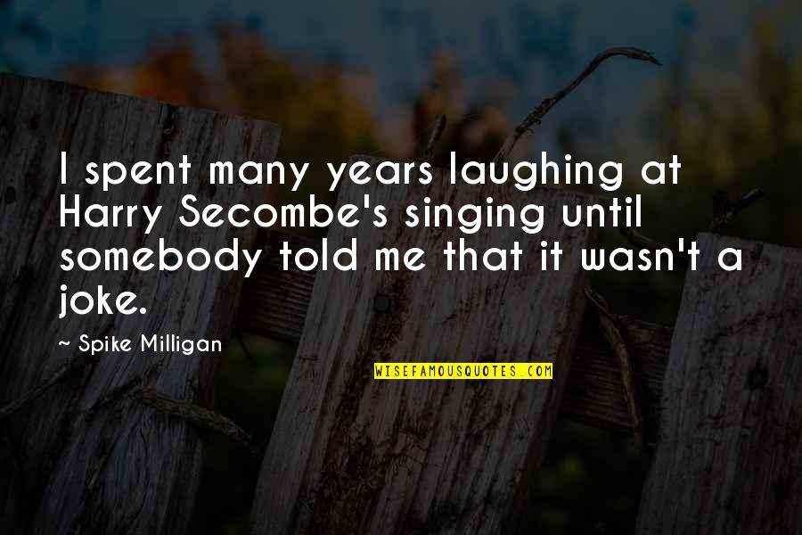 Block Scheduling Quotes By Spike Milligan: I spent many years laughing at Harry Secombe's