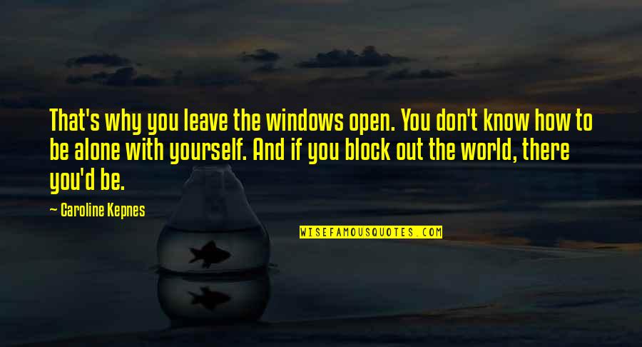 Block The World Out Quotes By Caroline Kepnes: That's why you leave the windows open. You