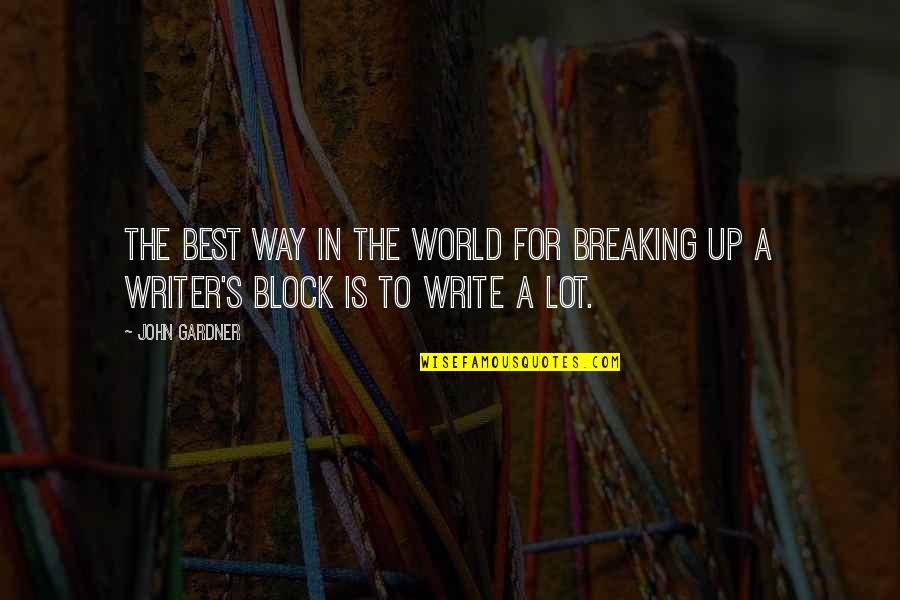 Block The World Out Quotes By John Gardner: The best way in the world for breaking