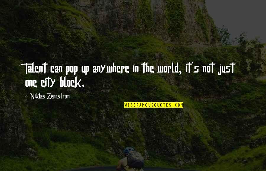 Block The World Out Quotes By Niklas Zennstrom: Talent can pop up anywhere in the world,