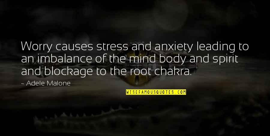 Blockage Quotes By Adele Malone: Worry causes stress and anxiety leading to an