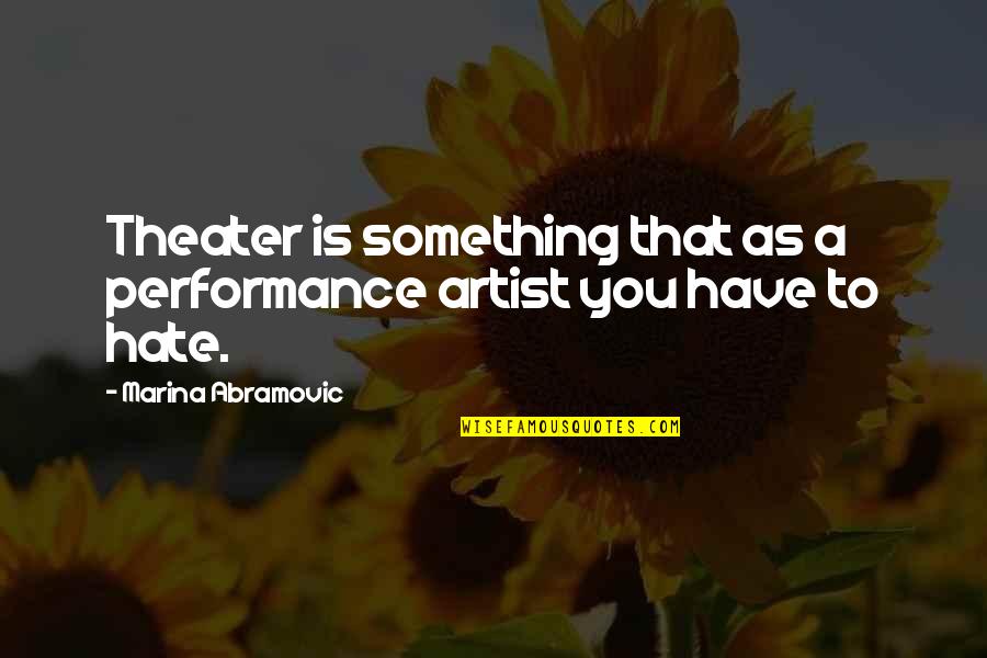 Blockage Quotes By Marina Abramovic: Theater is something that as a performance artist