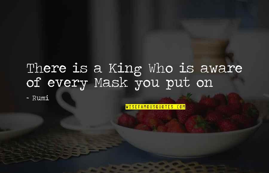 Blockbuster Movie Quotes By Rumi: There is a King Who is aware of