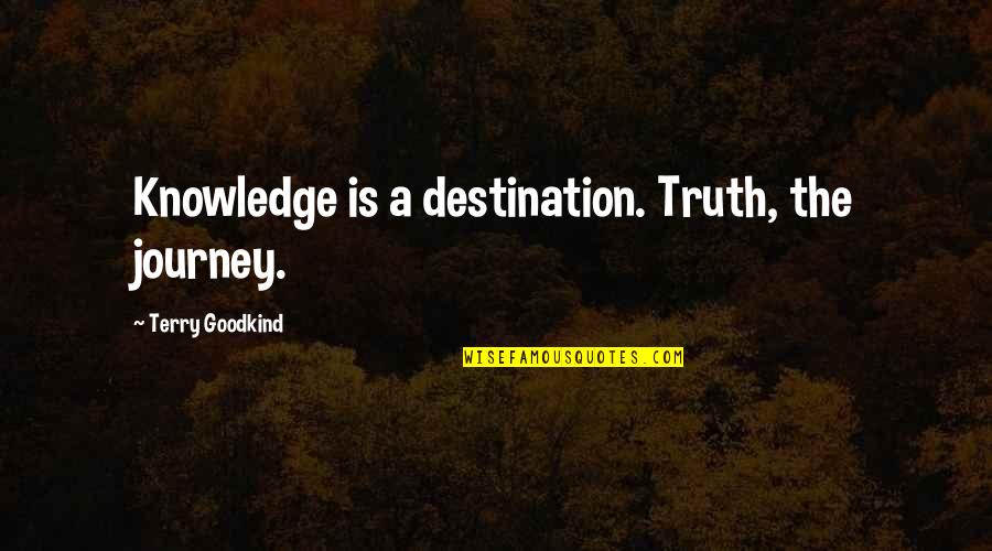 Blockbuster Movie Quotes By Terry Goodkind: Knowledge is a destination. Truth, the journey.