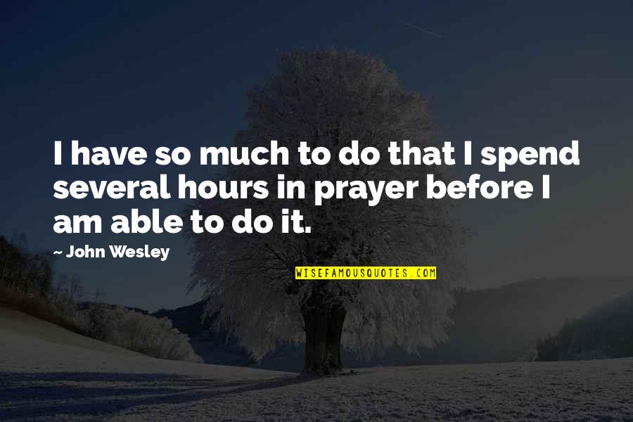 Blockbustering Quotes By John Wesley: I have so much to do that I