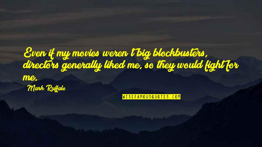 Blockbusters Quotes By Mark Ruffalo: Even if my movies weren't big blockbusters, directors
