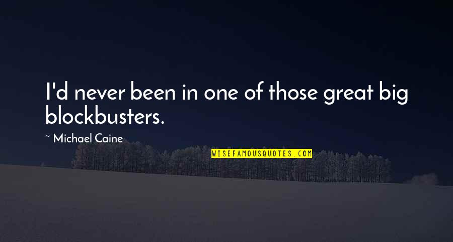 Blockbusters Quotes By Michael Caine: I'd never been in one of those great