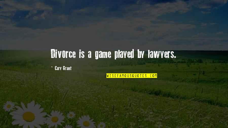 Blockbusting Ap Quotes By Cary Grant: Divorce is a game played by lawyers.