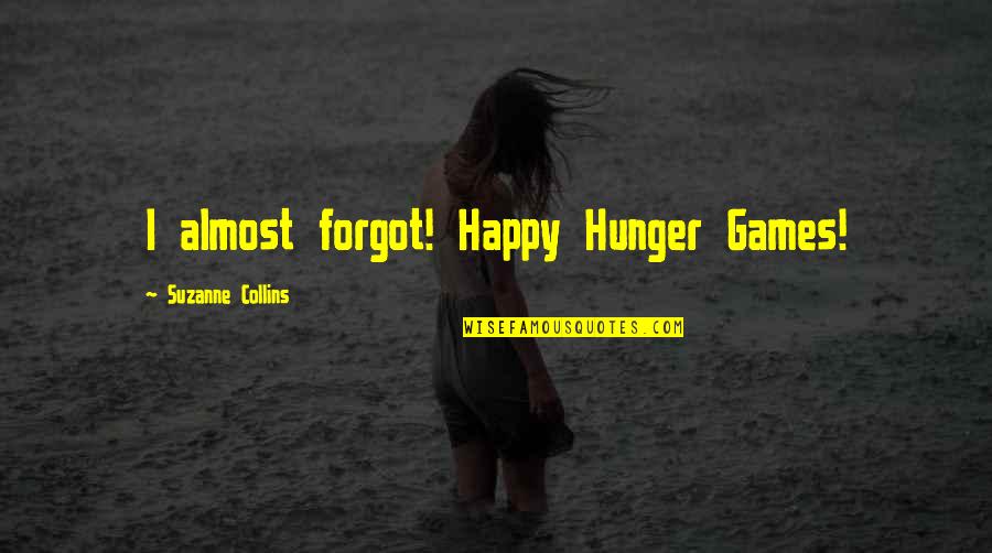 Blocked Contacts Quotes By Suzanne Collins: I almost forgot! Happy Hunger Games!
