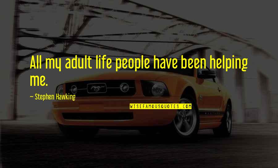 Blockers Yamaha Quotes By Stephen Hawking: All my adult life people have been helping Blockers Yamaha Quotes By Stephen Hawking: All my adult life people have been helping