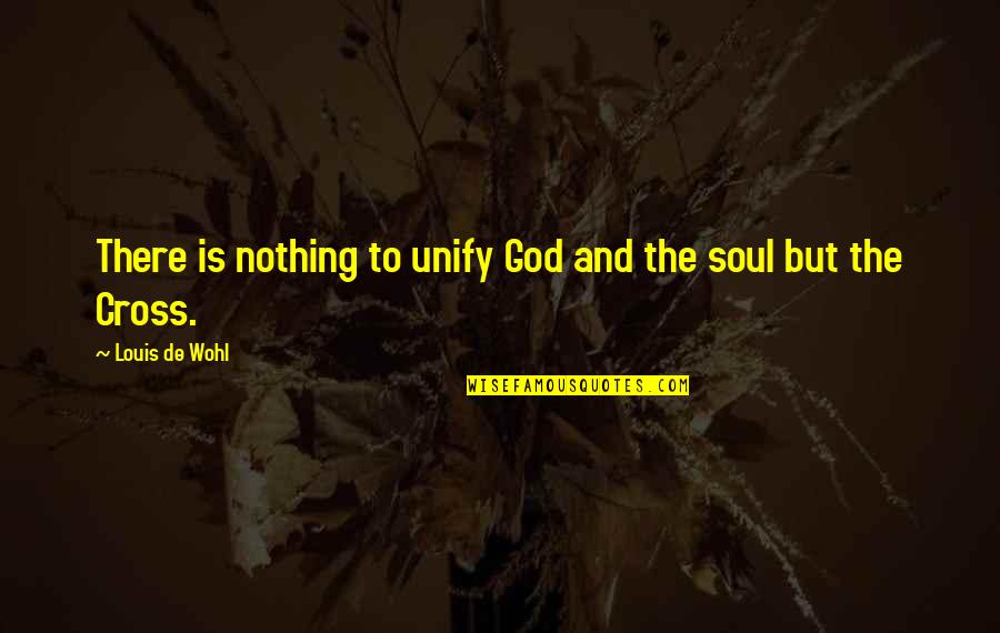 Blockettes Quotes By Louis De Wohl: There is nothing to unify God and the