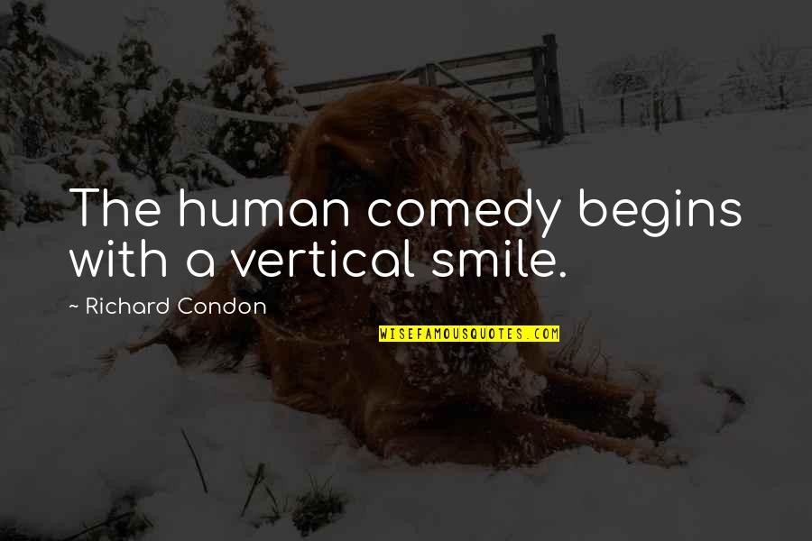 Blockettes Quotes By Richard Condon: The human comedy begins with a vertical smile.
