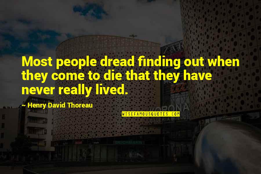Blockhead Labs Quotes By Henry David Thoreau: Most people dread finding out when they come