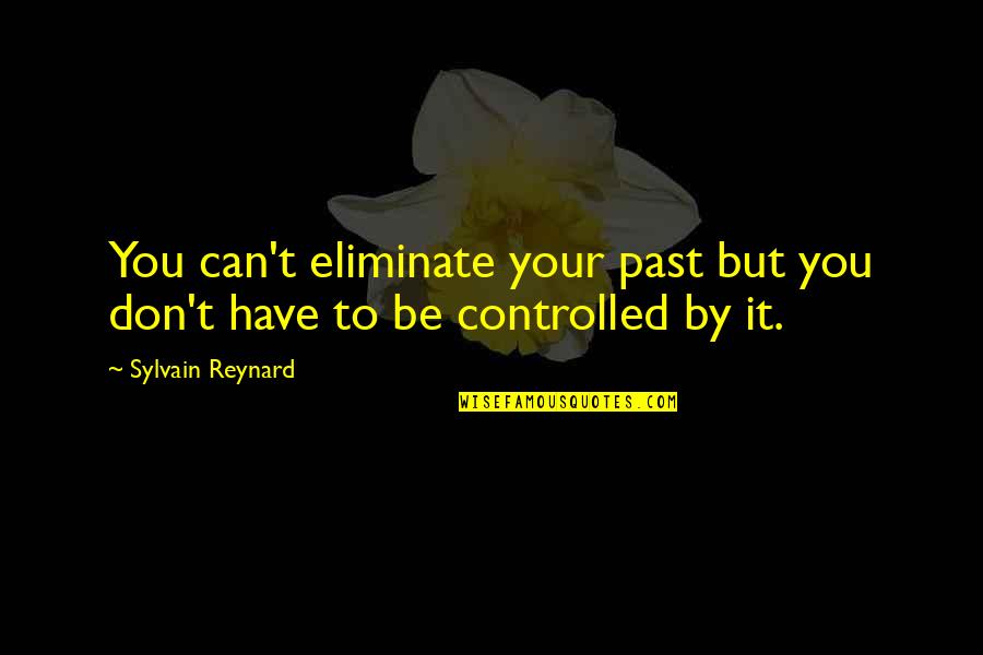 Blocking Me Quotes By Sylvain Reynard: You can't eliminate your past but you don't