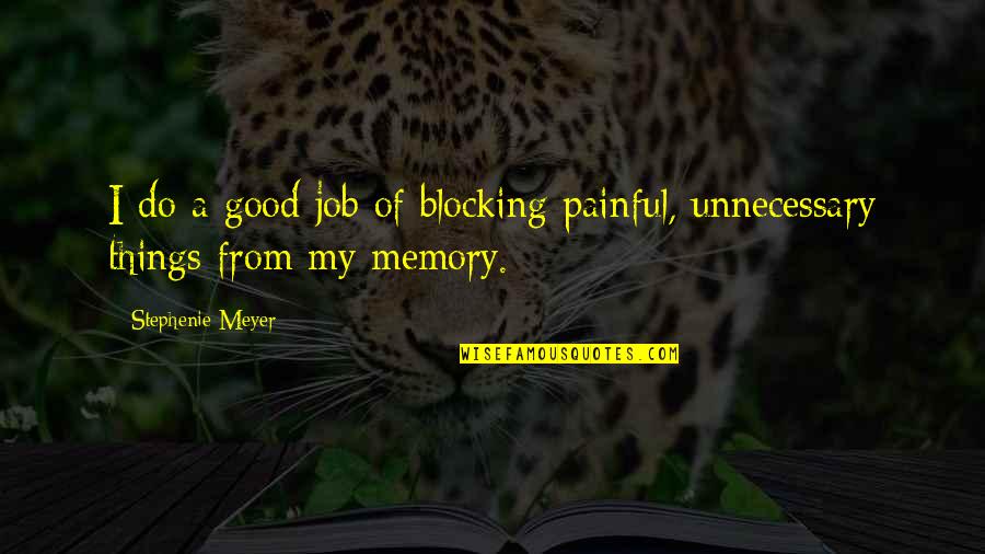 Blocking Out Quotes By Stephenie Meyer: I do a good job of blocking painful,