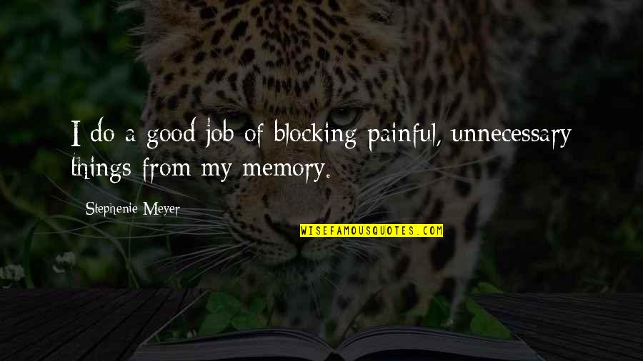 Blocking Quotes By Stephenie Meyer: I do a good job of blocking painful,