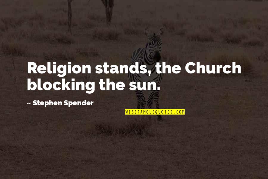 Blocking Your Ex Quotes By Stephen Spender: Religion stands, the Church blocking the sun. Blocking Your Ex Quotes By Stephen Spender: Religion stands, the Church blocking the sun.