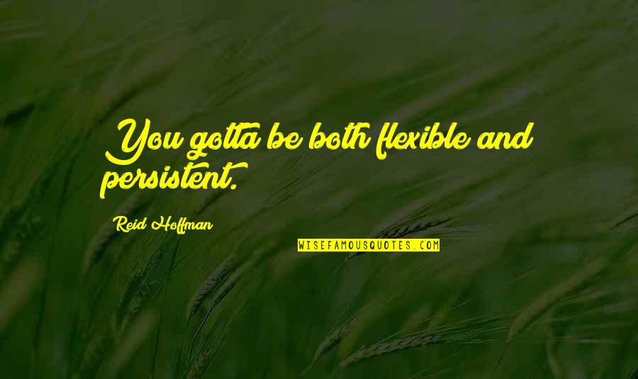 Blockley Dental Quotes By Reid Hoffman: You gotta be both flexible and persistent. Blockley Dental Quotes By Reid Hoffman: You gotta be both flexible and persistent.