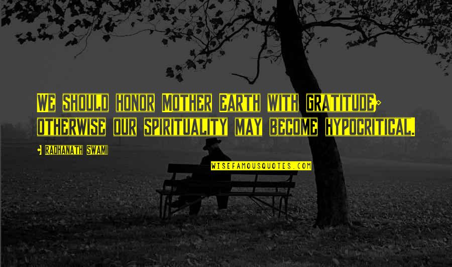 Blockley Hall Quotes By Radhanath Swami: We should honor Mother Earth with gratitude; otherwise Blockley Hall Quotes By Radhanath Swami: We should honor Mother Earth with gratitude; otherwise