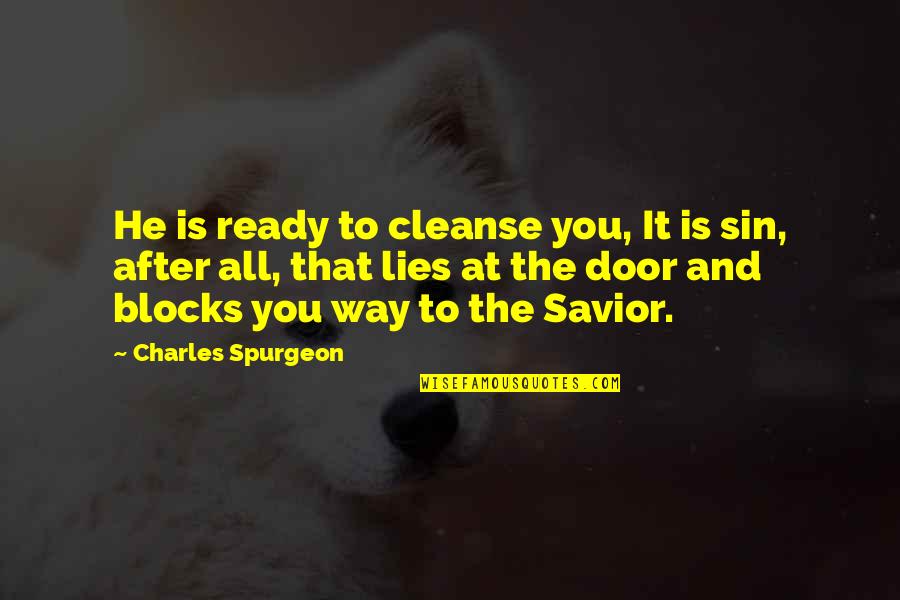 Blocks Quotes By Charles Spurgeon: He is ready to cleanse you, It is