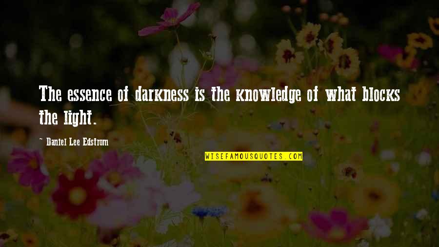Blocks Quotes By Daniel Lee Edstrom: The essence of darkness is the knowledge of