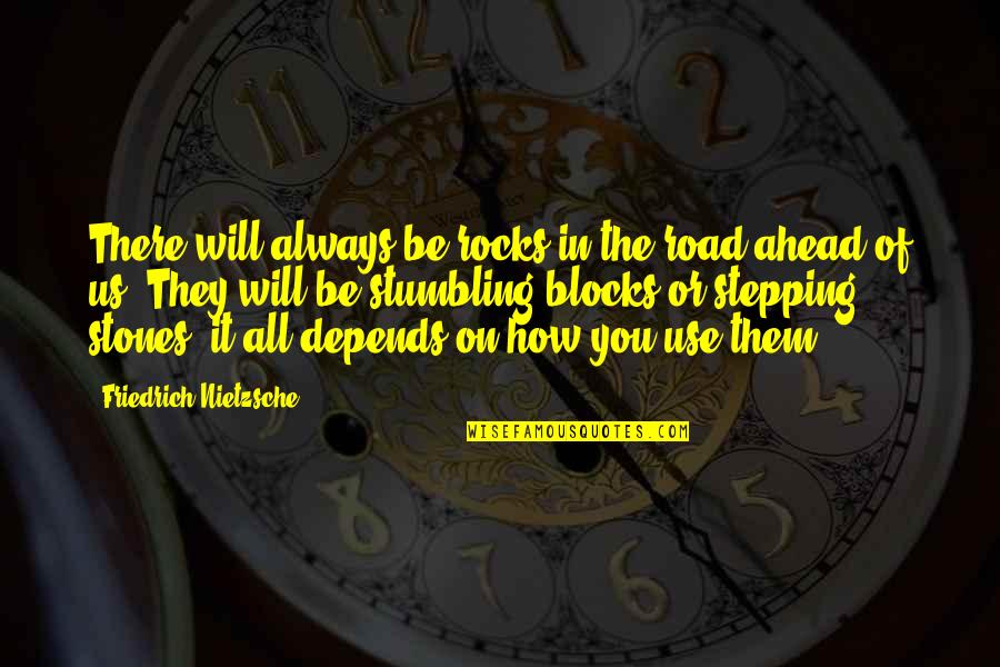 Blocks Quotes By Friedrich Nietzsche: There will always be rocks in the road