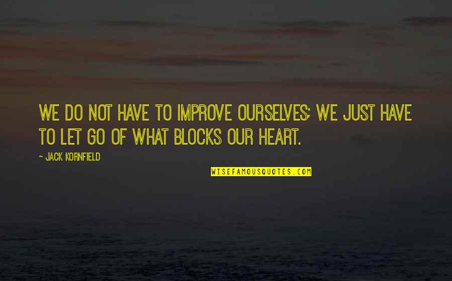 Blocks Quotes By Jack Kornfield: We do not have to improve ourselves; we