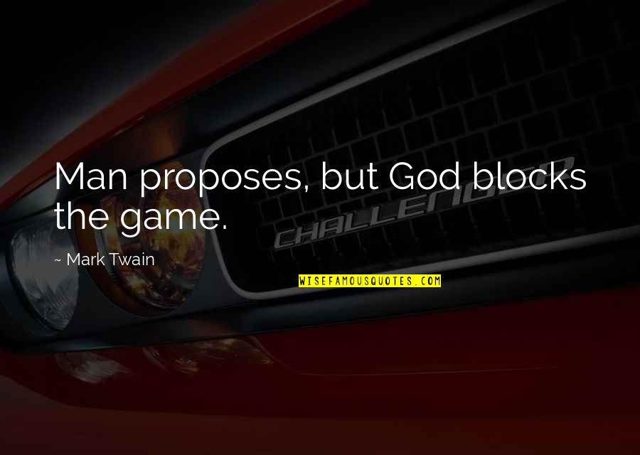 Blocks Quotes By Mark Twain: Man proposes, but God blocks the game.
