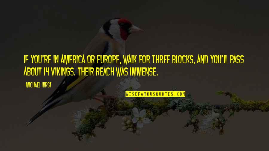 Blocks Quotes By Michael Hirst: If you're in America or Europe, walk for