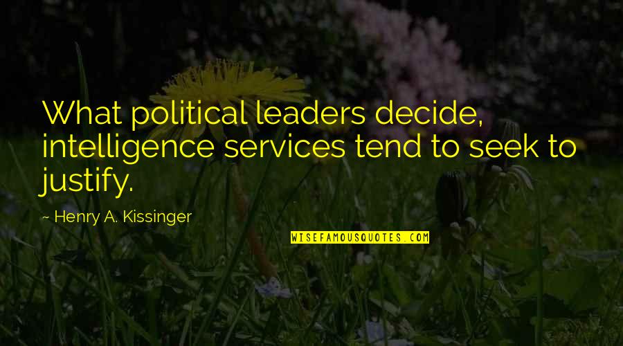 Blockseat Quotes By Henry A. Kissinger: What political leaders decide, intelligence services tend to