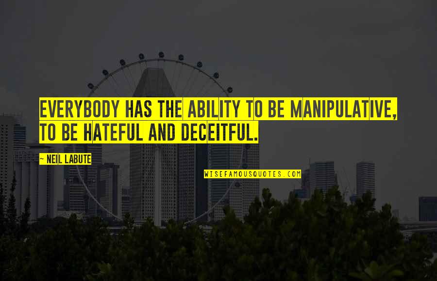 Blockseat Quotes By Neil LaBute: Everybody has the ability to be manipulative, to