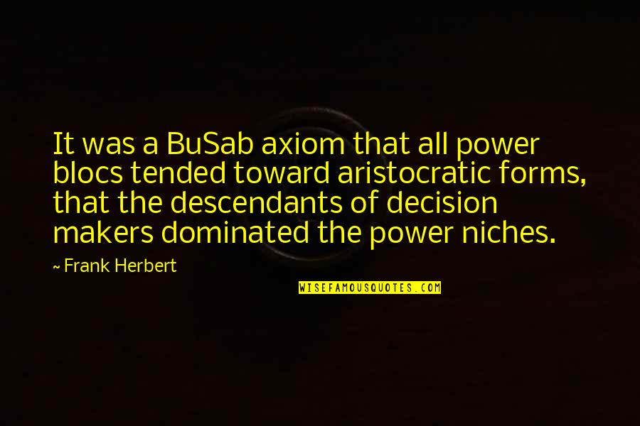 Blocs Quotes By Frank Herbert: It was a BuSab axiom that all power
