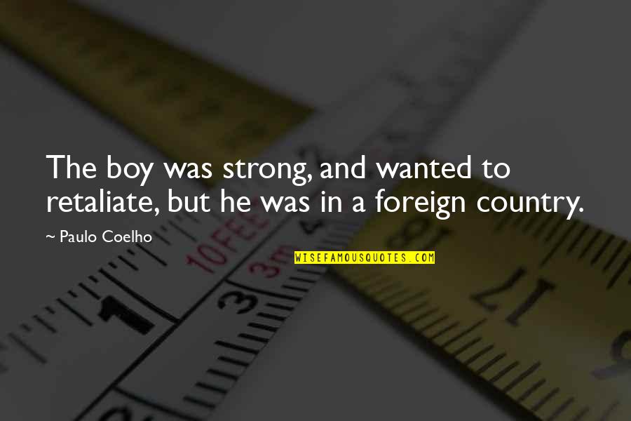 Blocs Quotes By Paulo Coelho: The boy was strong, and wanted to retaliate,