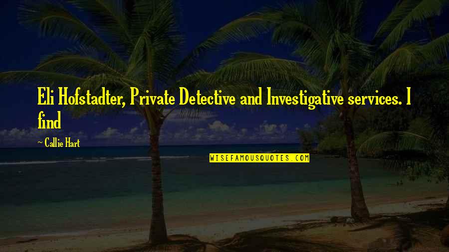 Blodd Quotes By Callie Hart: Eli Hofstadter, Private Detective and Investigative services. I