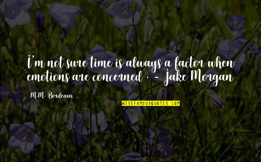 Blodd Quotes By M.M. Bordeaux: I'm not sure time is always a factor