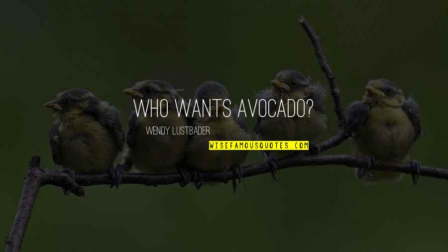 Bloder Y Quotes By Wendy Lustbader: Who wants avocado? Bloder Y Quotes By Wendy Lustbader: Who wants avocado?
