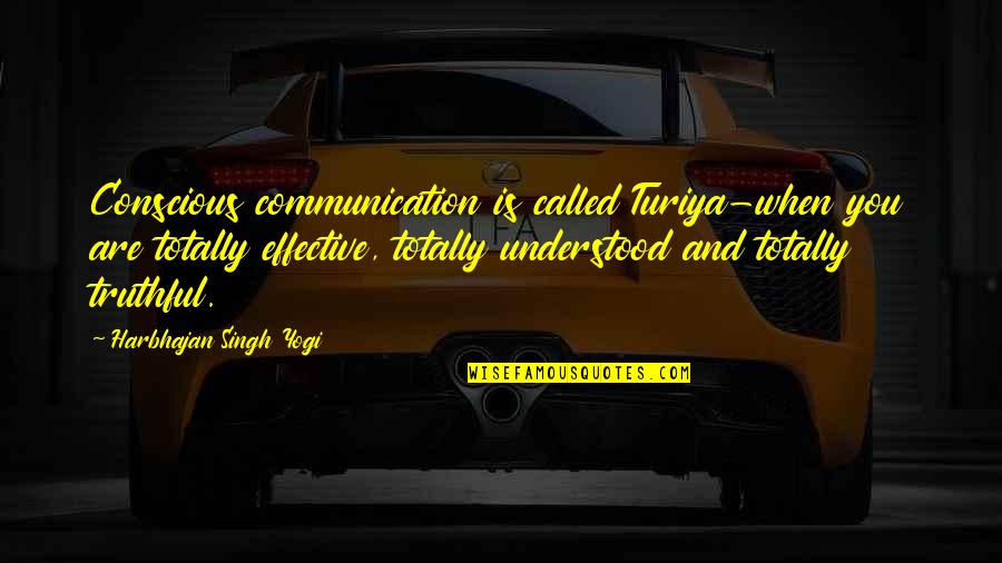 Blodeuwedd Myth Quotes By Harbhajan Singh Yogi: Conscious communication is called Turiya-when you are totally
