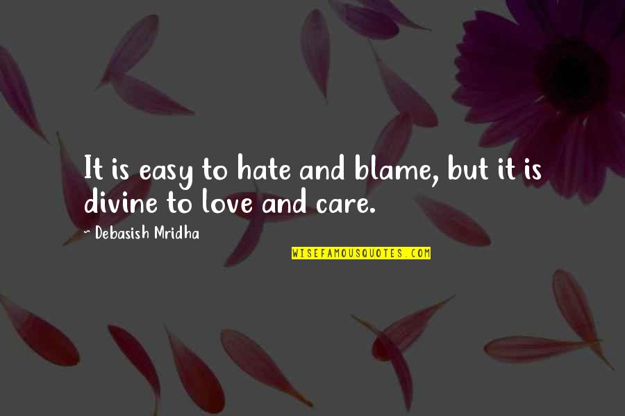 Blodeuwedd Quotes By Debasish Mridha: It is easy to hate and blame, but Blodeuwedd Quotes By Debasish Mridha: It is easy to hate and blame, but
