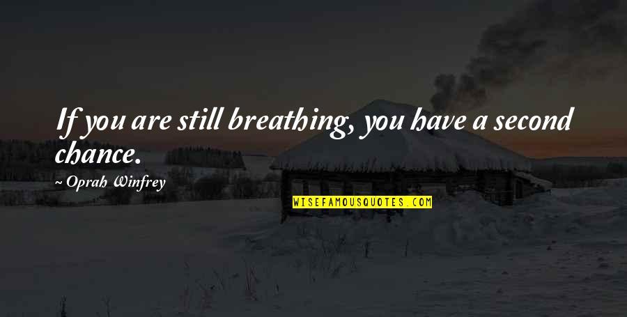 Blodeuwedd Quotes By Oprah Winfrey: If you are still breathing, you have a