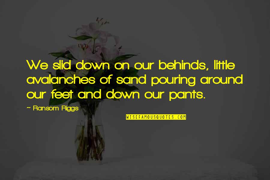 Blodeuwedd Quotes By Ransom Riggs: We slid down on our behinds, little avalanches