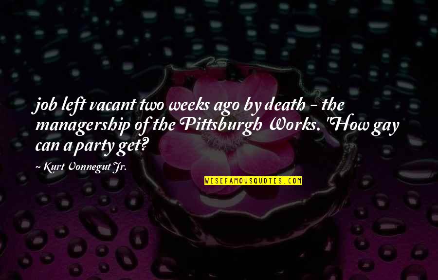 Blodeuwedd Saunders Lewis Quotes By Kurt Vonnegut Jr.: job left vacant two weeks ago by death