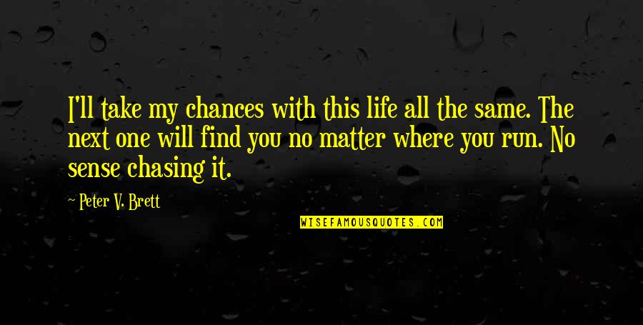 Blodeuwedd Saunders Lewis Quotes By Peter V. Brett: I'll take my chances with this life all Blodeuwedd Saunders Lewis Quotes By Peter V. Brett: I'll take my chances with this life all