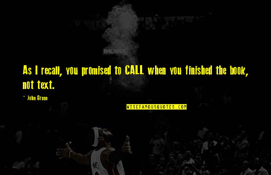 Bloed In Stoelgang Quotes By John Green: As I recall, you promised to CALL when