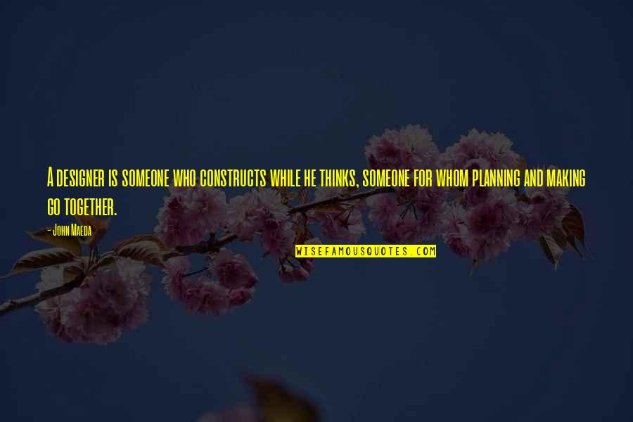 Bloed In Stoelgang Quotes By John Maeda: A designer is someone who constructs while he Bloed In Stoelgang Quotes By John Maeda: A designer is someone who constructs while he