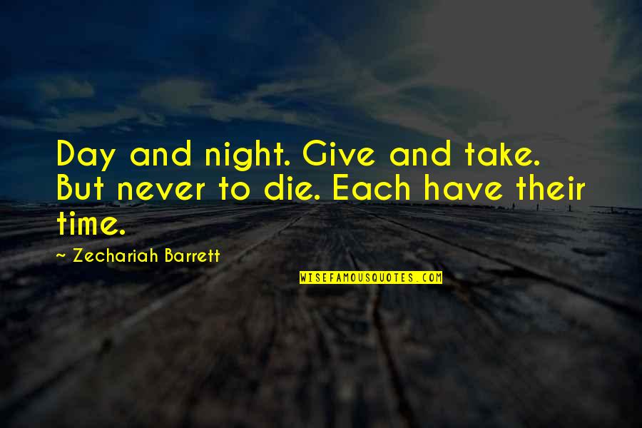 Bloedarmoede Quotes By Zechariah Barrett: Day and night. Give and take. But never