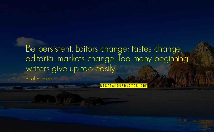 Bloedtoevoer Quotes By John Jakes: Be persistent. Editors change; tastes change; editorial markets