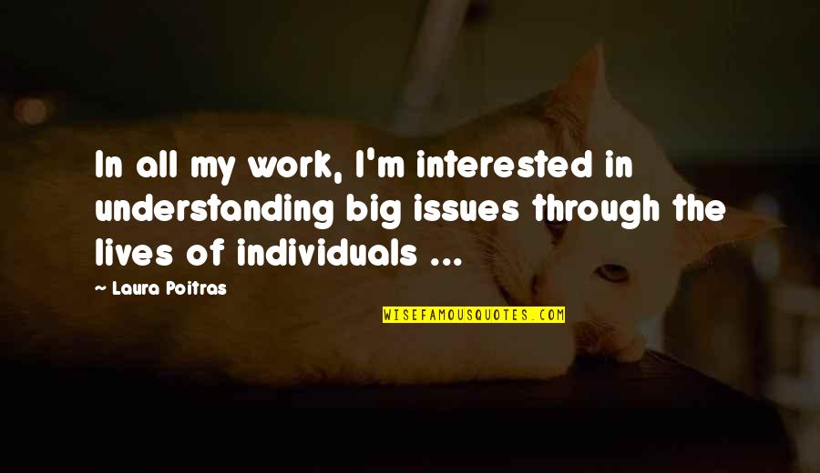 Bloedtransfusie Quotes By Laura Poitras: In all my work, I'm interested in understanding Bloedtransfusie Quotes By Laura Poitras: In all my work, I'm interested in understanding