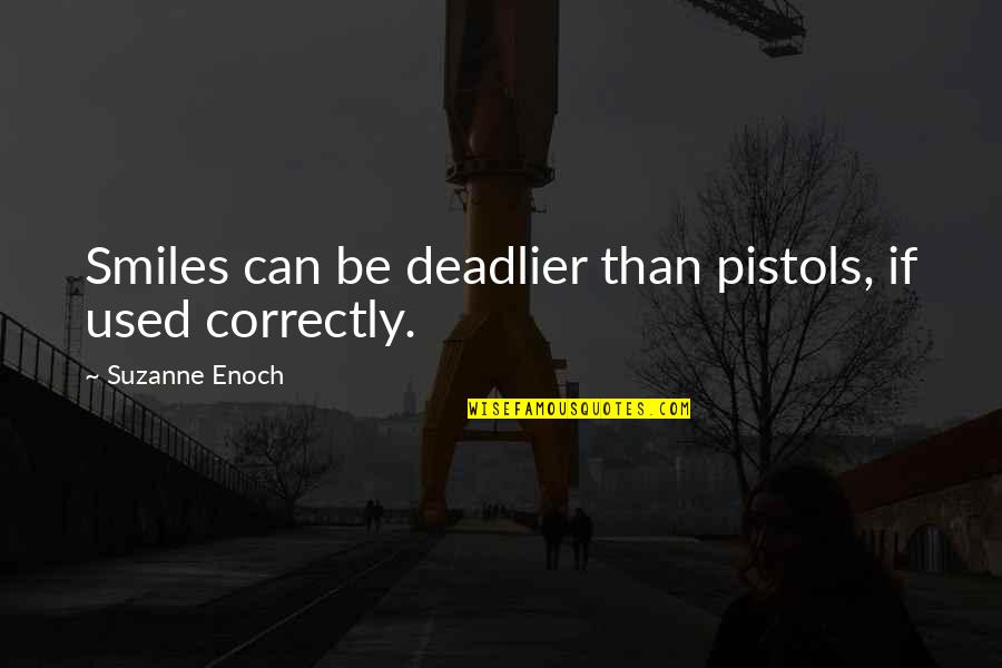 Bloedtransfusie Quotes By Suzanne Enoch: Smiles can be deadlier than pistols, if used