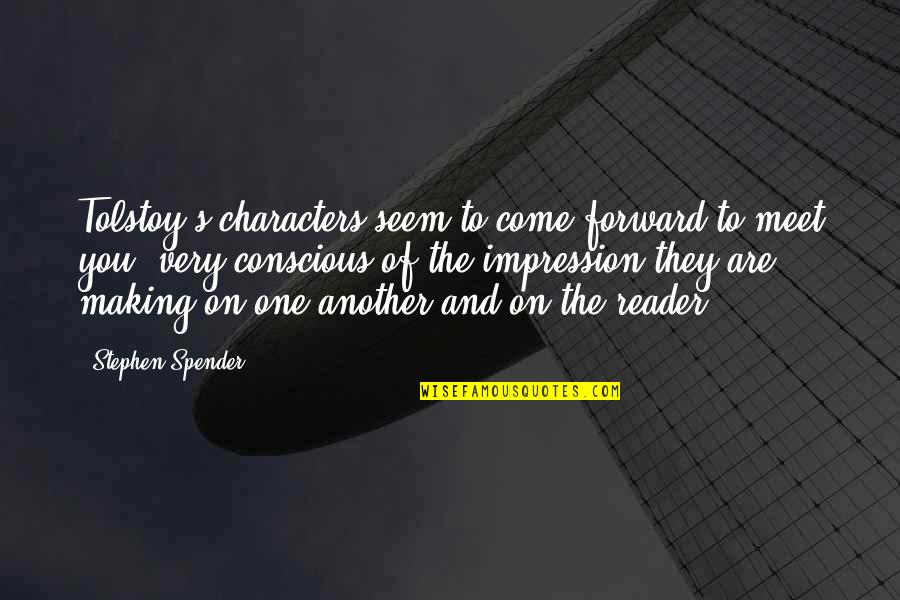 Bloemker Builders Quotes By Stephen Spender: Tolstoy's characters seem to come forward to meet Bloemker Builders Quotes By Stephen Spender: Tolstoy's characters seem to come forward to meet